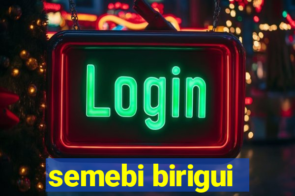 semebi birigui